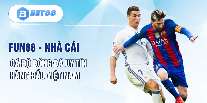 Fun88 - Nhà cái cá độ bóng đá uy tín hàng đầu Việt Nam Fun88 - Nhà cái cá độ bóng đá uy tín hàng đầu Việt Nam
