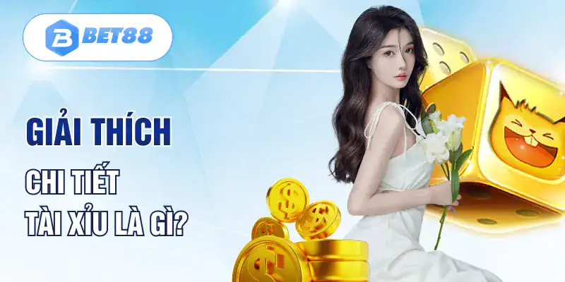 Giải thích chi tiết tài xỉu là gì? Giải thích chi tiết tài xỉu là gì?