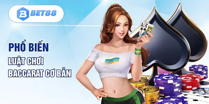 Phổ biến luật chơi Baccarat cơ bản Phổ biến luật chơi Baccarat cơ bản