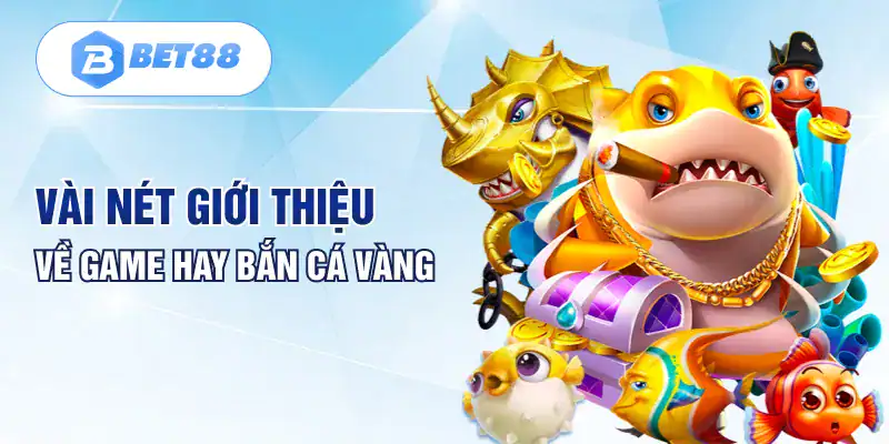 Vài nét giới thiệu về game hay bắn cá vàng Vài nét giới thiệu về game hay bắn cá vàng