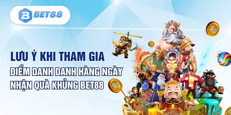 Lưu ý khi tham gia điểm danh danh hàng ngày nhận quà khủng BET88 Lưu ý khi tham gia điểm danh danh hàng ngày nhận quà khủng BET88